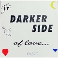 The Darker Side Of Love