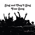 Sing & They'll Sing Your Song