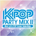 K-POP PARTY MIX II～Best of K-POP Cover Selection～