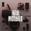 Fatal Mistakes Outtakes & B-Sides