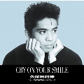 CRY ON YOUR SMILE<12cmリサイズシングル>