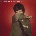 It's the Mick Trouble EP