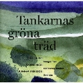 TANKARNAS GRONA TRAD:FORSSEN:LIVET E EN GATA/JOHANSON:DET AR NAGOT BORTOM BERGEN/ETC:G.ERIKSSON(cond)/GOTHENBURG CHAMBER CHOIR/ETC