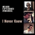 I Never Knew w/Filippo Cassanelli & Enrico Smiderle