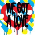 We Got a Love [2LP+CD]<初回生産限定盤>