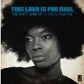 This Love Is For Real: The Sweet Soul Of Chicago: 1968-1981