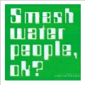 Smash water people,ok?