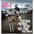 Luke Haines In...Setting The Dogs On The Post Punk Postman<限定盤>