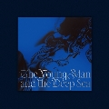 The Young Man and the Deep Sea: 2nd Mini Album<完全数量限定盤>