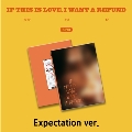 If this is love, I want a refund (Expectation ver.)<完全数量限定盤>