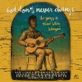 God Don't Never Change: The Songs Of Blind Willie Johnson