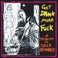 GET DRUNK MORE FUCK -TRIBUTE TO DEAD KENNEDYS-