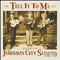 Tell It to Me: Johnson City Sessions Revisted