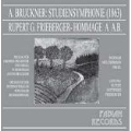 Bruckner: Symphony in F Minor (Study-Symphony 1863); R.G.Frieberger: Hommage a A.B.