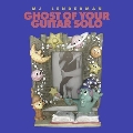 Ghost Of Your Guitar Solo<限定盤>