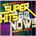 SUPER HITS 50 NOW!! -NON STOP MIX!!-