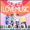 SUPER I LOVE MUSIC & SUPER I LOVE YOU