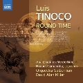 Luis Tinoco: Round Time