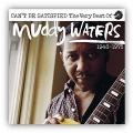 Can't Be Satisfied: The Very Best Of Muddy Waters 1947 – 1975