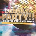 GALAXY PARTY!! -Shake The World Megamix-