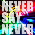 NEVER SAY NEVER (TYPE-A)