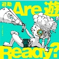 Are 遊 Ready? [CD+DVD]<初回生産限定盤A>