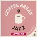 COFFEE BREAK JAZZ -LOVE BLEND-