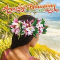 Amazing Hawaiian～30 BEST Songs with Aloha