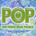 POP TUNES MEGA TRANCE ～Super Expansion Mix～