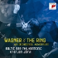 ワーグナー:楽劇「ニーベルングの指環」～オーケストラル・アドヴェンチャー