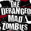 THE DERANGED MAD ZOMBIES