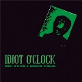 IDIOT O'CLOCK & SHADOW O'CRACK