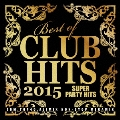 BEST OF CLUB HITS 2015 -SUPER PARTY HITS-