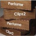 Perfume Clips 2<通常盤>