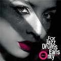 For Jazz Drums Fans Only Vol.2