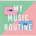 MY MUSIC ROUTINE