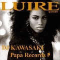 LUIRE Presents DJ KAWASAKI×Papa Records