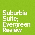 Suburbia Suite; Evergreen Review ep<限定盤>
