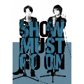 SHOW MUST GO ON