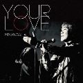 YOUR LOVE