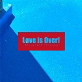 Love is Over!