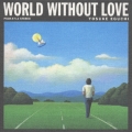 WORLD WITHOUT LOVE～愛のない世界