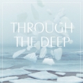 THROUGH THE DEEP