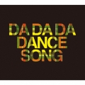 DA DA DA DANCE SONG [CD+Blu-ray Disc]＜初回生産限定盤＞
