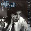 SAY GOOD-BYE, MY GIRL