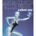 TRIX EVOLUTION TOUR FINAL in TOKYO 2016