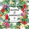 ALOHA & MAHALO II J-songs meet Hawaiian