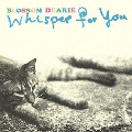 ウィスパー・フォー・ユー