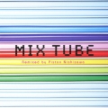 MIX TUBE Remixed by Piston Nishizawa