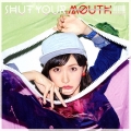 SHUT YOUR MOUTH!!!!!! [CD+DVD]＜初回限定盤B＞